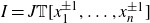 upper I equals upper J double struck upper T left bracket x 1 Superscript plus or minus 1 Baseline comma ellipsis comma x Subscript n Superscript plus or minus 1 Baseline right bracket