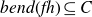 b e n d left parenthesis f h right parenthesis subset of or equal to upper C