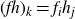 left parenthesis f h right parenthesis Subscript k Baseline equals f Subscript i Baseline h Subscript j