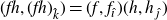 left parenthesis f h comma left parenthesis f h right parenthesis Subscript ModifyingAbove k With caret Baseline right parenthesis equals left parenthesis f comma f Subscript ModifyingAbove modifying above dotless i With caret Baseline right parenthesis left parenthesis h comma h Subscript ModifyingAbove modifying above dotless j With caret Baseline right parenthesis