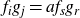f Subscript i Baseline g Subscript j Baseline equals a f Subscript s Baseline g Subscript r