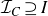 script upper I Subscript upper C Baseline superset of or equal to upper I