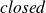 italic closed