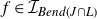 f element of script upper I Subscript upper B e n d left parenthesis upper J intersection upper L right parenthesis
