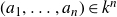 left parenthesis a 1 comma ellipsis comma a Subscript n Baseline right parenthesis element of k Superscript n