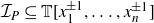 script upper I Subscript upper P Baseline subset of or equal to double struck upper T left bracket x 1 Superscript plus or minus 1 Baseline comma ellipsis comma x Subscript n Superscript plus or minus 1 Baseline right bracket