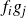 f Subscript i Baseline g Subscript j