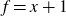 f equals x plus 1