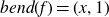 b e n d left parenthesis f right parenthesis equals left parenthesis x comma 1 right parenthesis