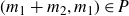 left parenthesis m 1 plus m 2 comma m 1 right parenthesis element of upper P