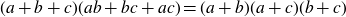 left parenthesis a plus b plus c right parenthesis left parenthesis a b plus b c plus a c right parenthesis equals left parenthesis a plus b right parenthesis left parenthesis a plus c right parenthesis left parenthesis b plus c right parenthesis