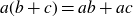 a left parenthesis b plus c right parenthesis equals a b plus a c