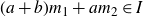 left parenthesis a plus b right parenthesis m 1 plus a m 2 element of upper I