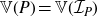 double struck upper V left parenthesis upper P right parenthesis equals double struck upper V left parenthesis script upper I Subscript upper P Baseline right parenthesis