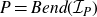 upper P equals upper B e n d left parenthesis script upper I Subscript upper P Baseline right parenthesis