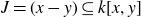 upper J equals left parenthesis x minus y right parenthesis subset of or equal to k left bracket x comma y right bracket