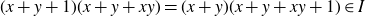 left parenthesis x plus y plus 1 right parenthesis left parenthesis x plus y plus x y right parenthesis equals left parenthesis x plus y right parenthesis left parenthesis x plus y plus x y plus 1 right parenthesis element of upper I
