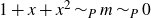 1 plus x plus x squared tilde Subscript upper P Baseline m tilde Subscript upper P Baseline 0