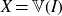 upper X equals double struck upper V left parenthesis upper I right parenthesis
