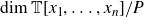 dimension double struck upper T left bracket x 1 comma ellipsis comma x Subscript n Baseline right bracket divided by upper P