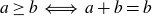 a greater than or equals b long left right double arrow a plus b equals b