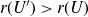 r left parenthesis upper U Superscript prime Baseline right parenthesis greater than r left parenthesis upper U right parenthesis