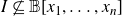 upper I neither a subset of nor equal to double struck upper B left bracket x 1 comma ellipsis comma x Subscript n Baseline right bracket
