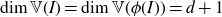dimension double struck upper V left parenthesis upper I right parenthesis equals dimension double struck upper V left parenthesis phi left parenthesis upper I right parenthesis right parenthesis equals d plus 1