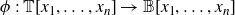 phi colon double struck upper T left bracket x 1 comma ellipsis comma x Subscript n Baseline right bracket right arrow double struck upper B left bracket x 1 comma ellipsis comma x Subscript n Baseline right bracket