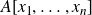 upper A left bracket x 1 comma ellipsis comma x Subscript n Baseline right bracket