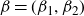 beta equals left parenthesis beta 1 comma beta 2 right parenthesis