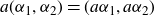 a left parenthesis alpha 1 comma alpha 2 right parenthesis equals left parenthesis a alpha 1 comma a alpha 2 right parenthesis
