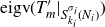 normal e normal i normal g normal v left parenthesis upper T prime Subscript m Baseline vertical bar Subscript upper S Sub Subscript k Sub Sub Subscript i Sub Subscript Sub Superscript sigma Sub Super Subscript i Sub Superscript Subscript left parenthesis upper N Sub Subscript i Subscript right parenthesis Baseline right parenthesis