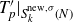 upper T prime Subscript p Baseline vertical bar Subscript upper S Sub Subscript k Sub Superscript normal n normal e normal w comma sigma Subscript left parenthesis upper N right parenthesis Baseline