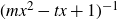left parenthesis m x squared minus t x plus 1 right parenthesis Superscript negative 1