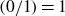 left parenthesis 0 divided by 1 right parenthesis equals 1
