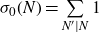 sigma 0 left parenthesis upper N right parenthesis equals sigma summation Underscript upper N prime vertical bar upper N Endscripts 1