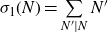 sigma 1 left parenthesis upper N right parenthesis equals sigma summation Underscript upper N prime vertical bar upper N Endscripts upper N prime