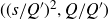 left parenthesis left parenthesis s divided by upper Q Superscript prime Baseline right parenthesis squared comma upper Q divided by upper Q Superscript prime Baseline right parenthesis