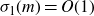 sigma 1 left parenthesis m right parenthesis equals upper O left parenthesis 1 right parenthesis