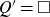 upper Q prime equals white medium square