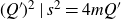 left parenthesis upper Q Superscript prime Baseline right parenthesis squared vertical bar s squared equals 4 m upper Q prime