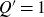 upper Q prime equals 1