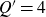 upper Q prime equals 4