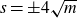 s equals plus or minus 4 StartRoot m EndRoot