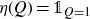 eta left parenthesis upper Q right parenthesis equals double struck 1 Subscript upper Q equals 1