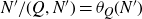upper N prime divided by left parenthesis upper Q comma upper N Superscript prime Baseline right parenthesis equals theta Subscript upper Q Baseline left parenthesis upper N Superscript prime Baseline right parenthesis