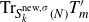 normal upper T normal r Subscript upper S Sub Subscript k Sub Superscript normal n normal e normal w comma sigma Subscript left parenthesis upper N right parenthesis Baseline upper T prime Subscript m