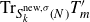 normal upper T normal r Subscript upper S Sub Subscript k Sub Superscript normal n normal e normal w comma sigma Subscript left parenthesis upper N right parenthesis Baseline upper T prime Subscript m