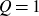 upper Q equals 1